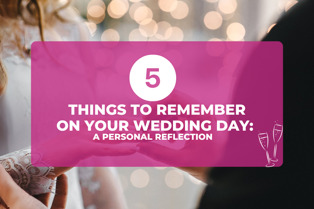 LITT BRIDAL- 5 Things to Remember on Your Wedding Day A Personal Reflection-DEC2024 (1000 x 667 px)